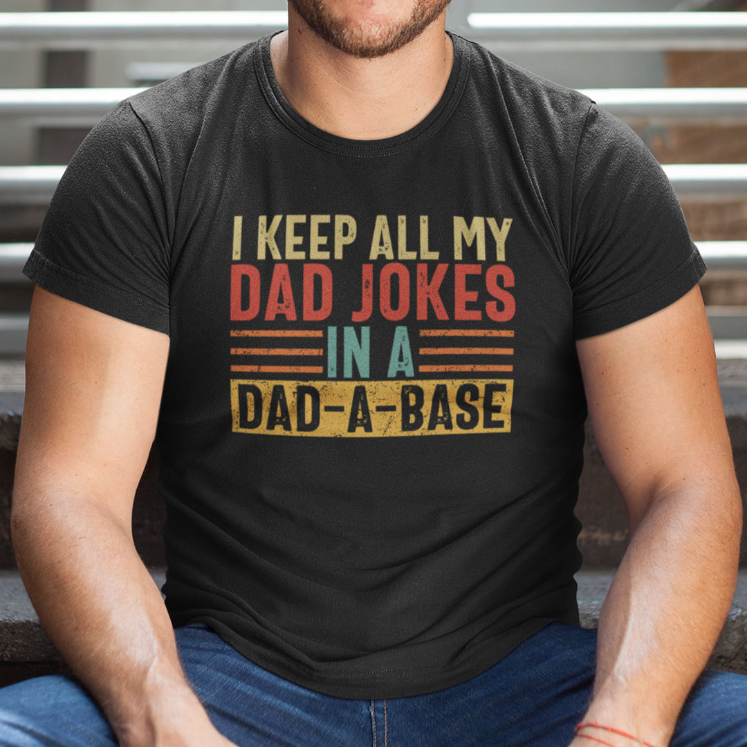 I Keep All My Dad Jokes In My Dad A Base Shirt