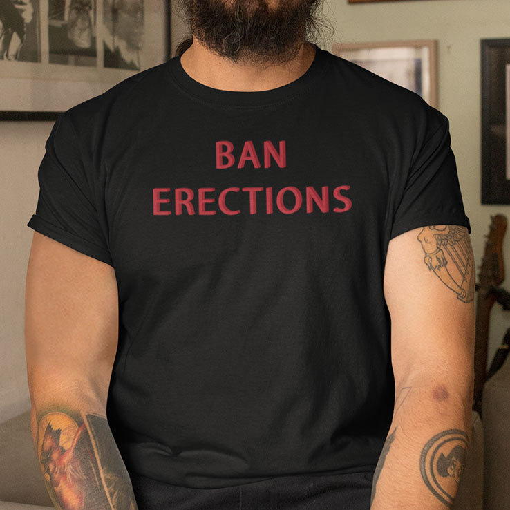 Ban Erections Shirt