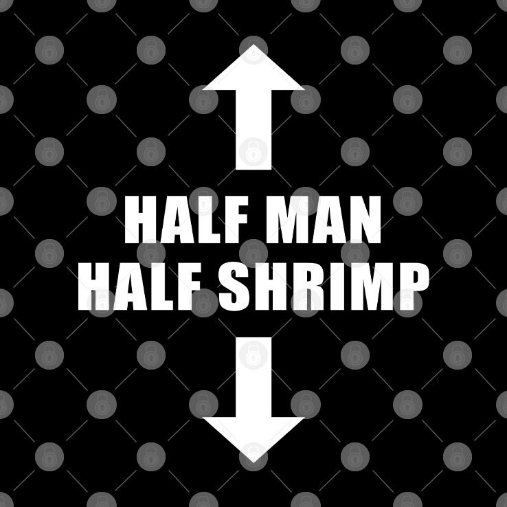 Half Man Half Shrimp Shirt