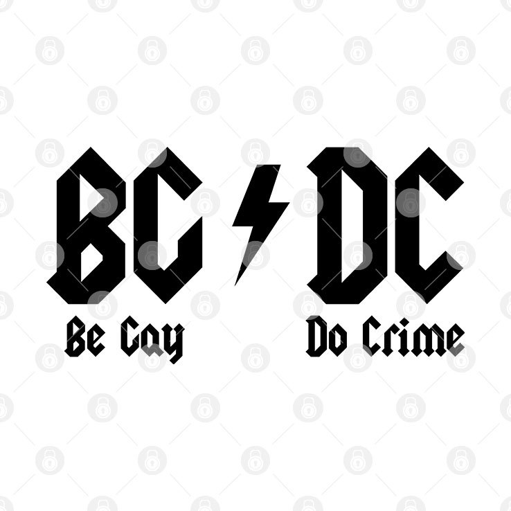 BG DC Be Gay Do Crime Shirt AC/DC Meme