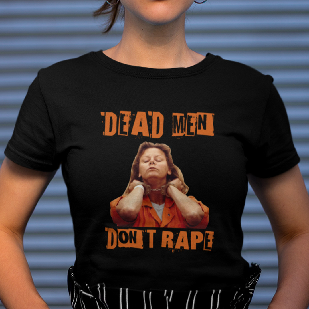Dead Men Don’t Rape Aileen Carol Wuornos