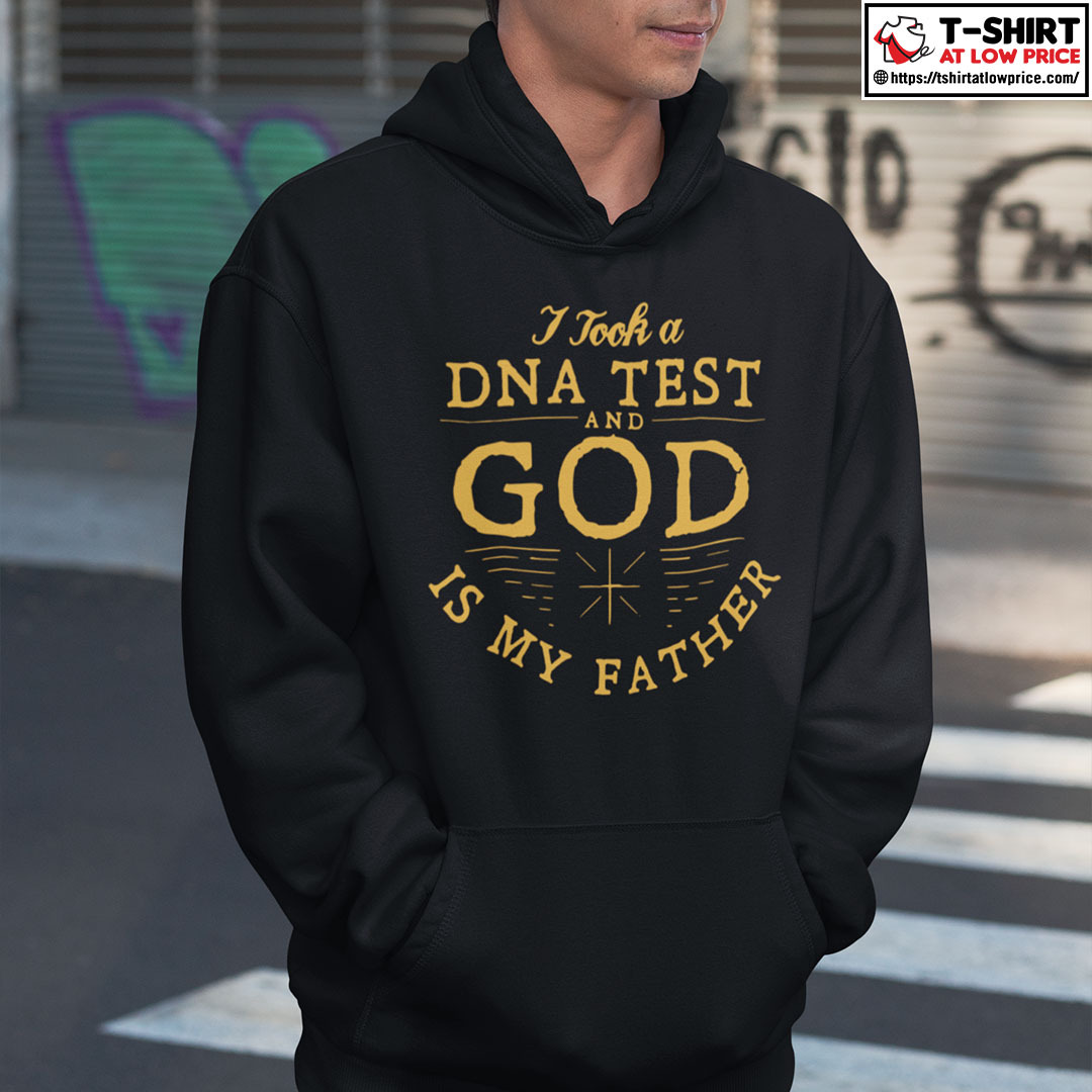 I Took A DNA Test And GOD Is My Father Shirt