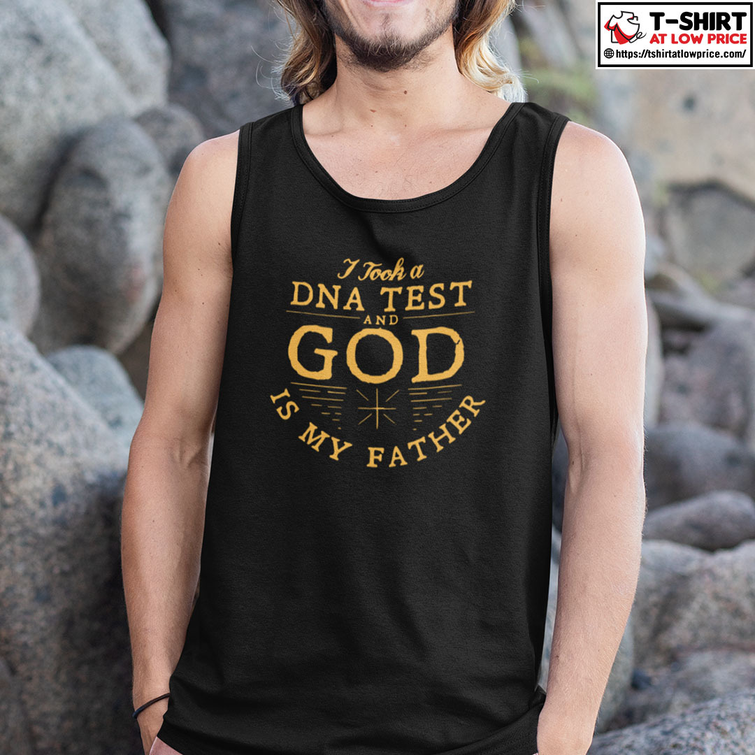 I Took A DNA Test And GOD Is My Father Shirt