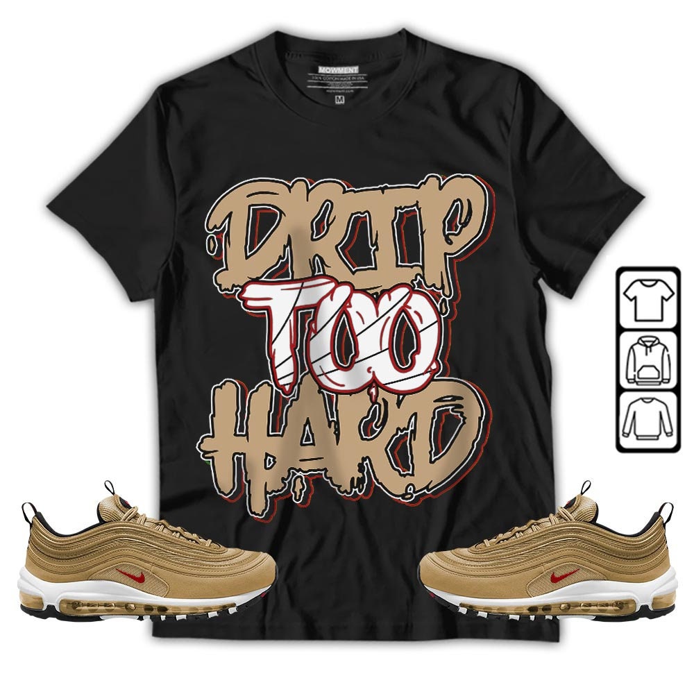 Unisex Drip Too Hard Sneaker And Air Max 97 Gold Hoodie