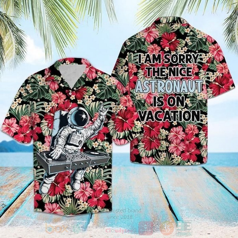 I Am Sorry The Nice Astronaut Is On Vacation Short Sleeve Hawaiian Shirt