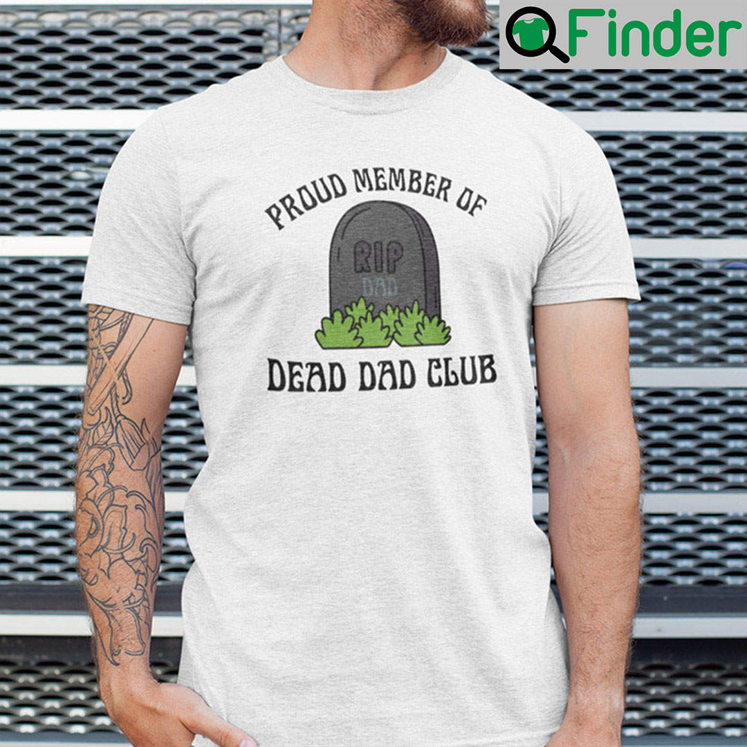 Proud Member Of Dead Dad Club Shirt