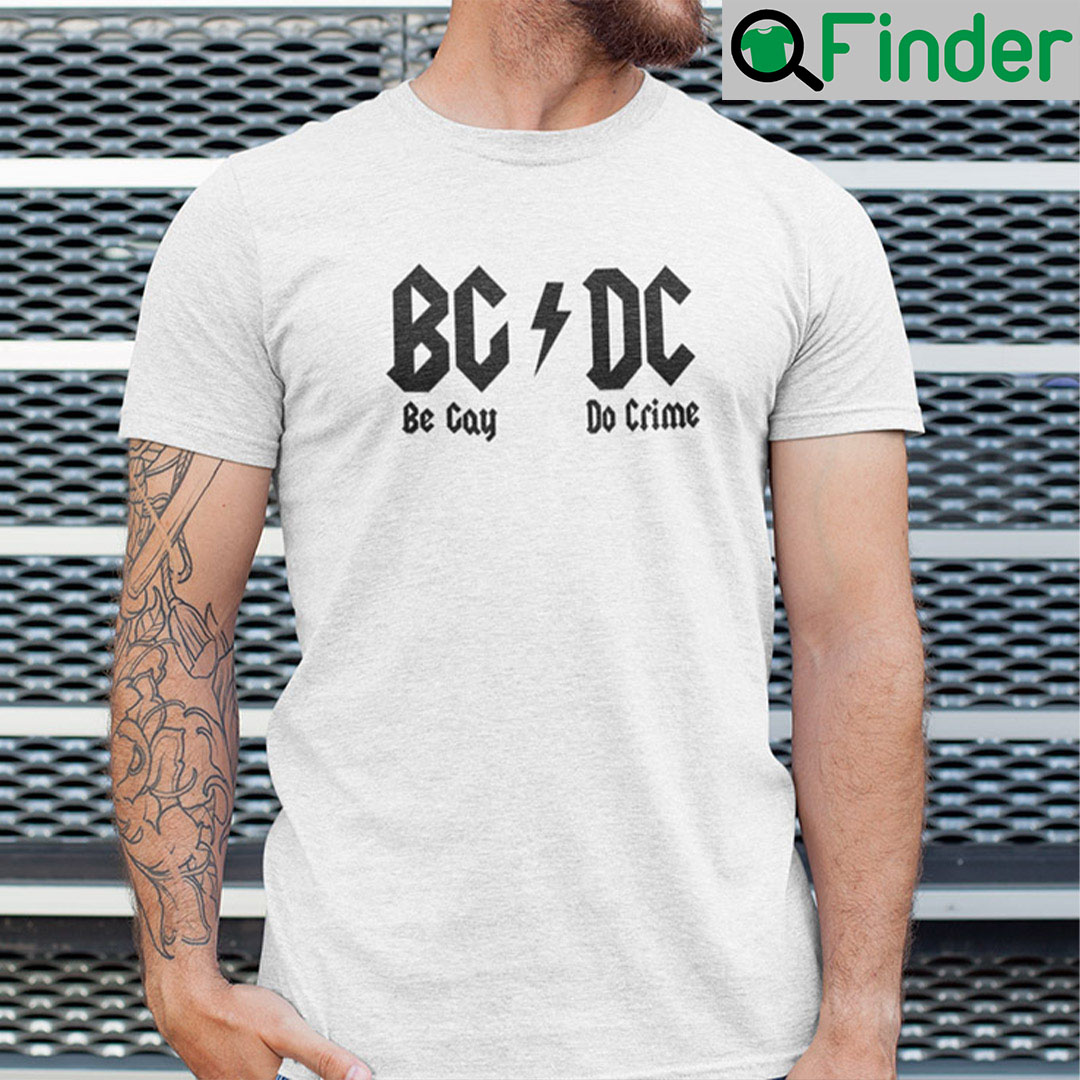 Be Gay Do Crime DC Meme Shirt