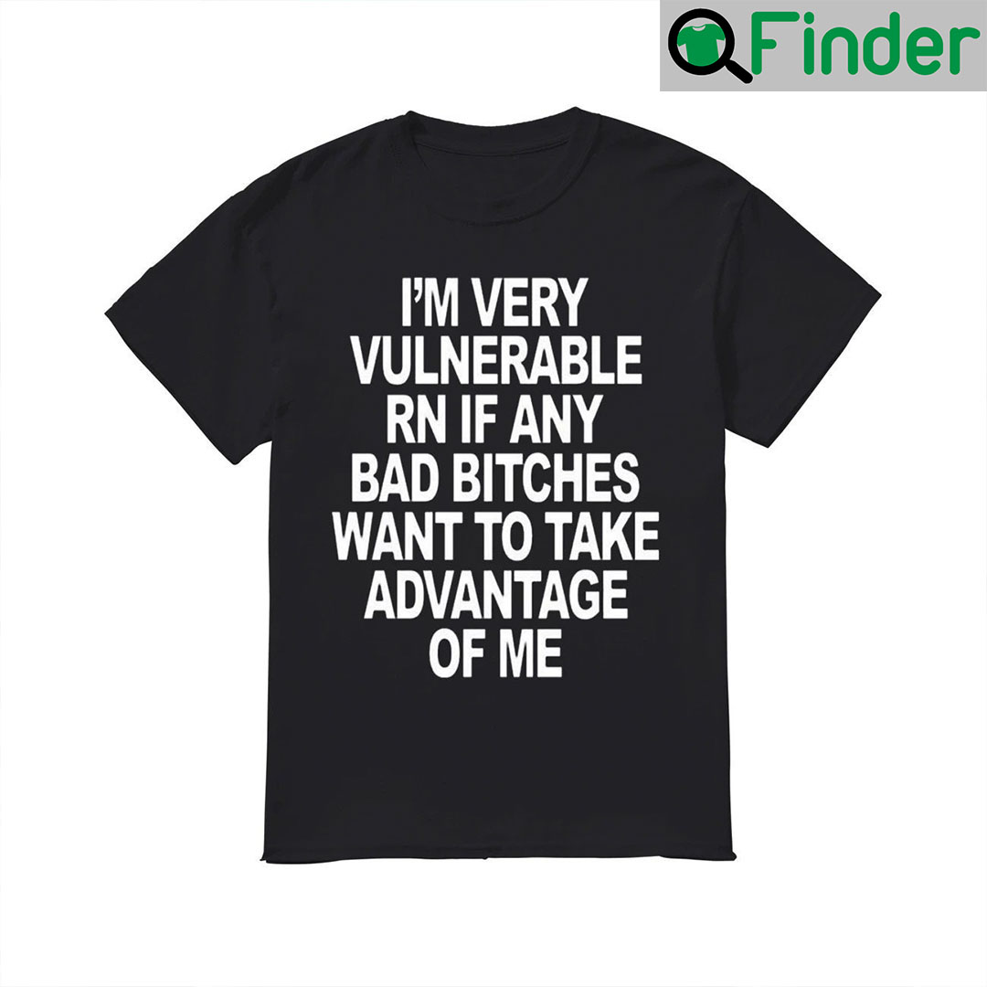 I’m Very Vulnerable Rn If Any Bad Witches Want To Take Advantage Of Me Unisex T-Shirt