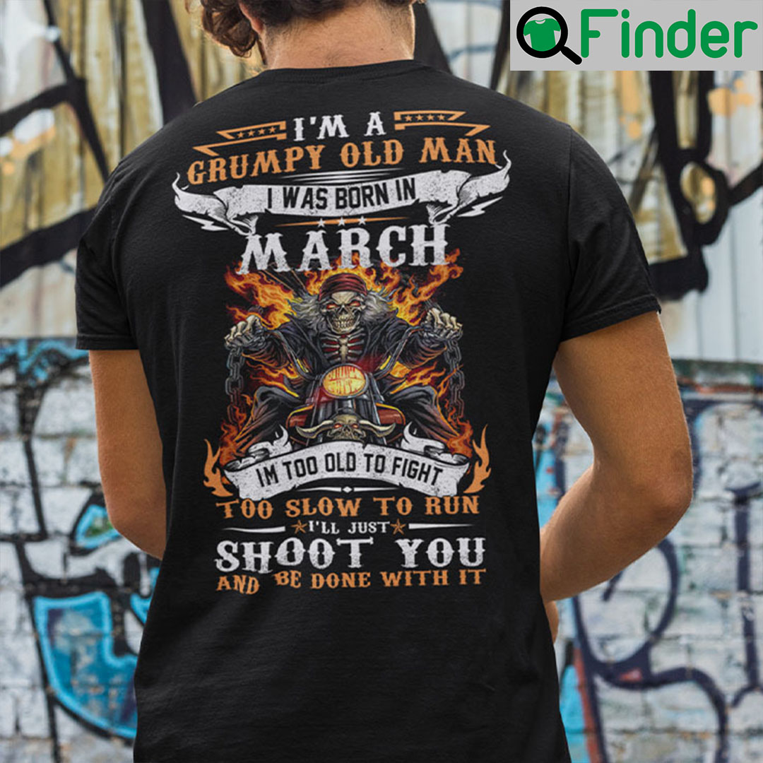 I’m A Grumpy Old Man I Was Born In March Shirt