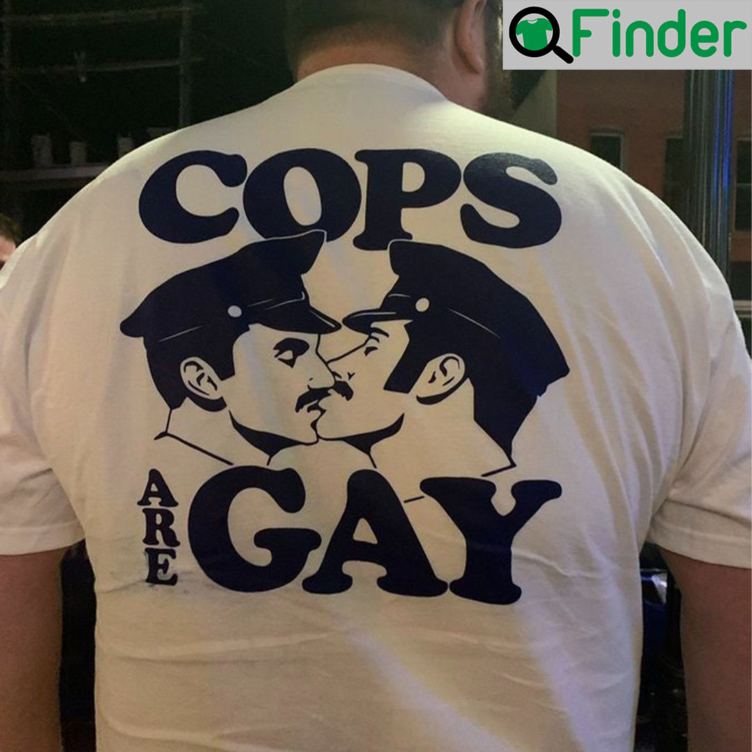 Cops Are Gay Shirt