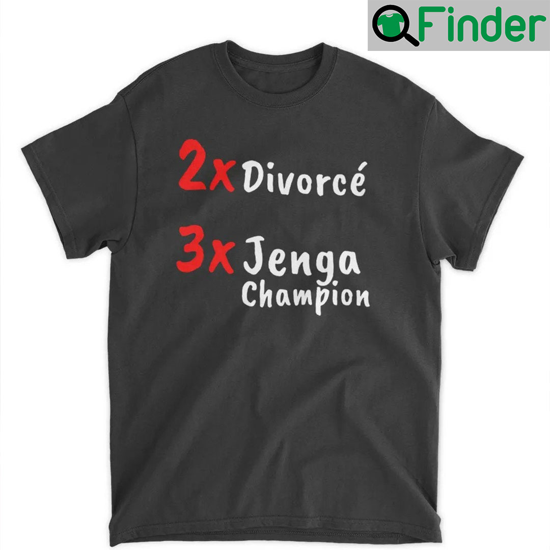 2X Divorce 3X Jenga Champion Shirt