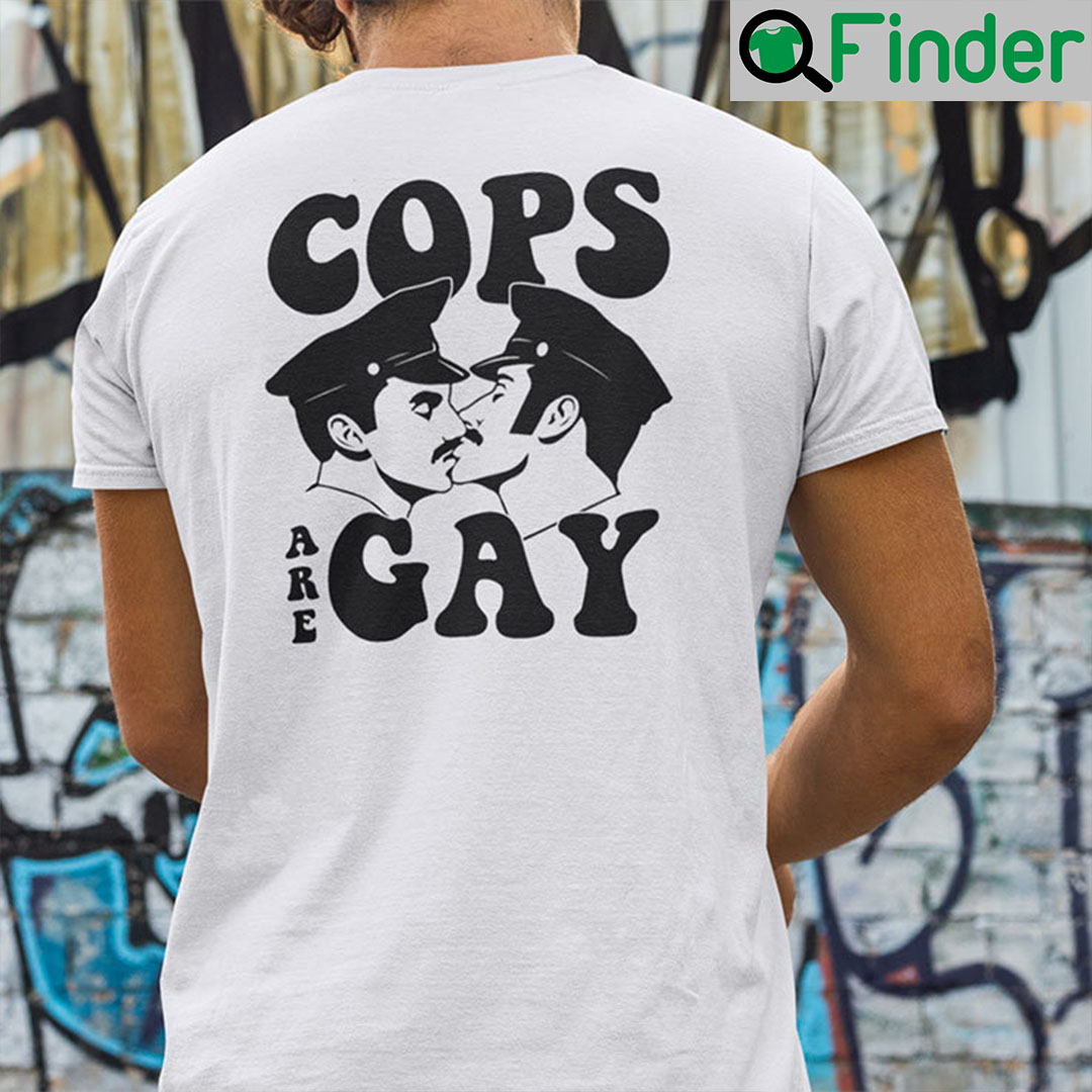 Cops Are Gay Shirt Gay Cops Meme