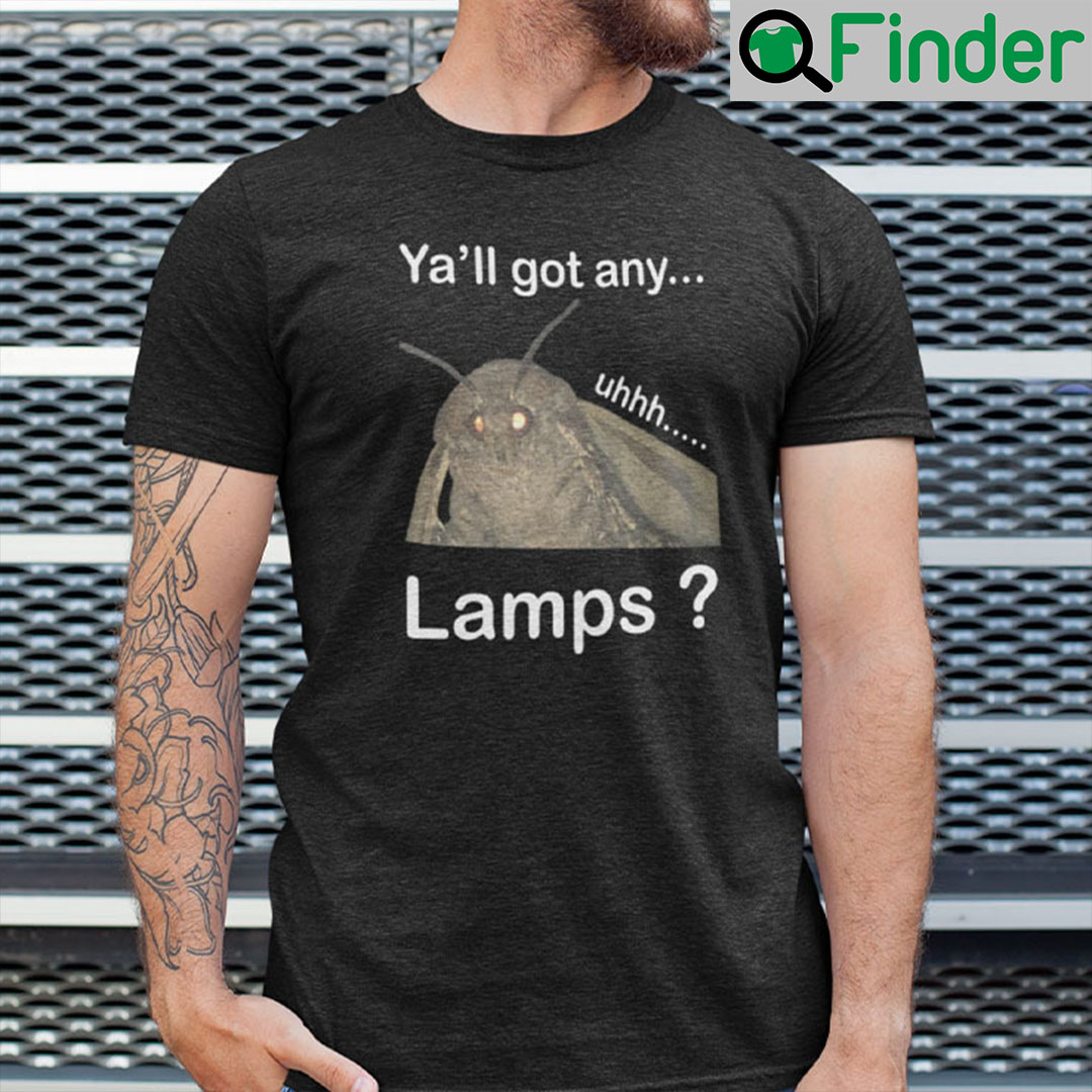 Ya’ll Got Any Lamps Moth Lamps Meme Shirt