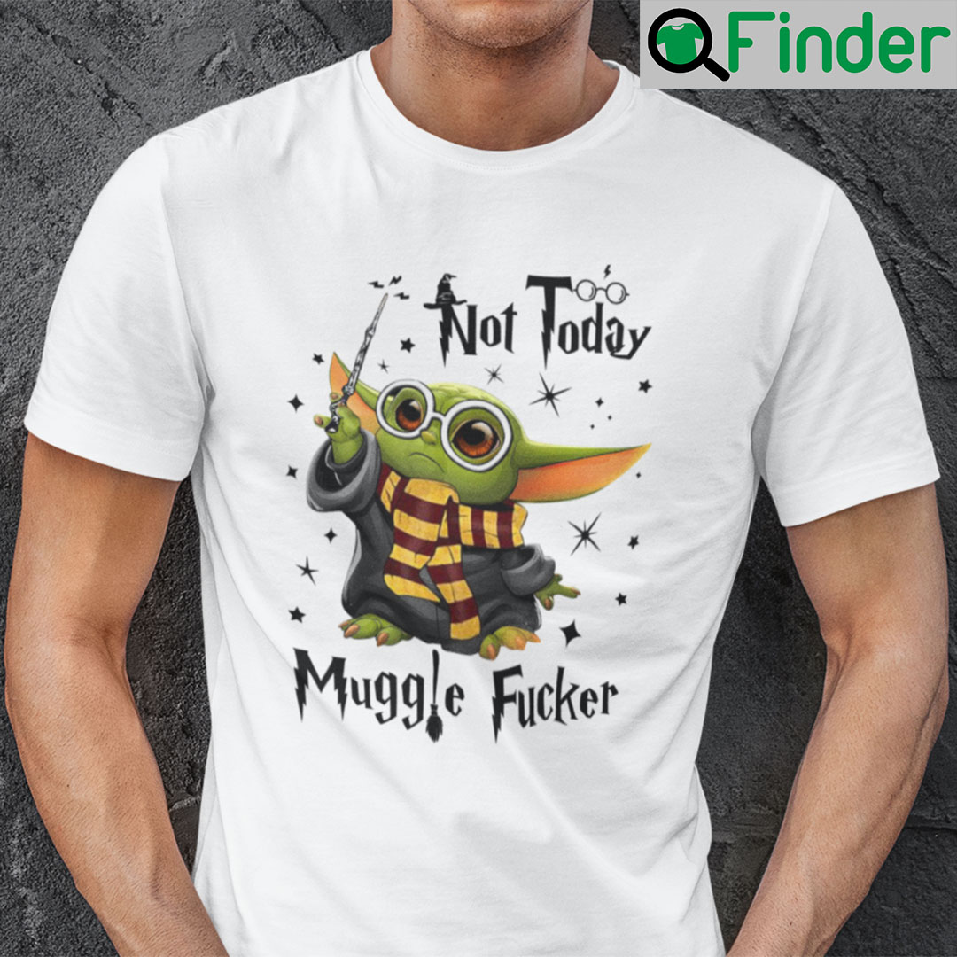 Not Today Muggle Fucker Baby Yoda Shirt