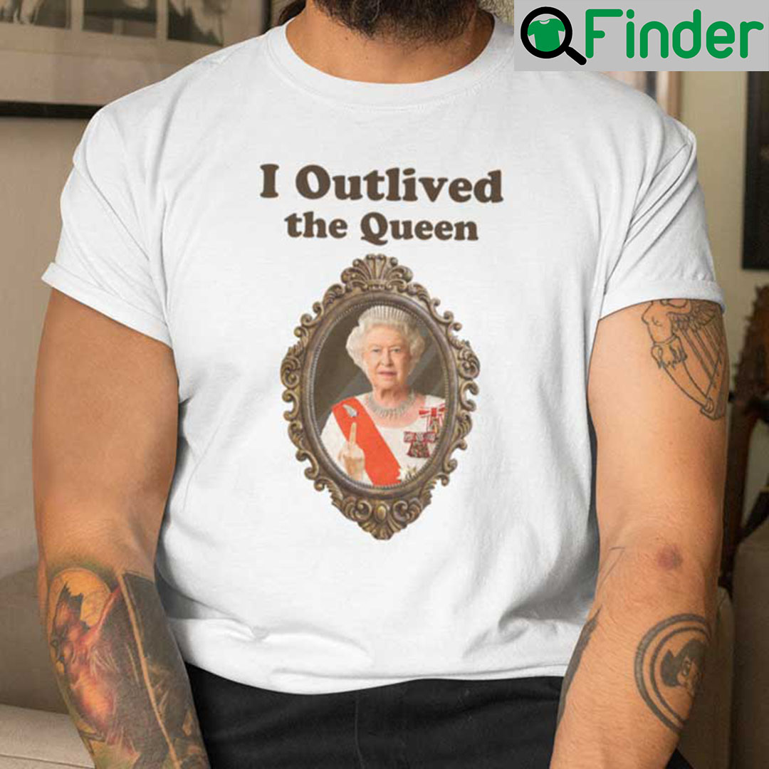 I Outlived The Queen Shirt Queen Elizabeth II Middle Finger