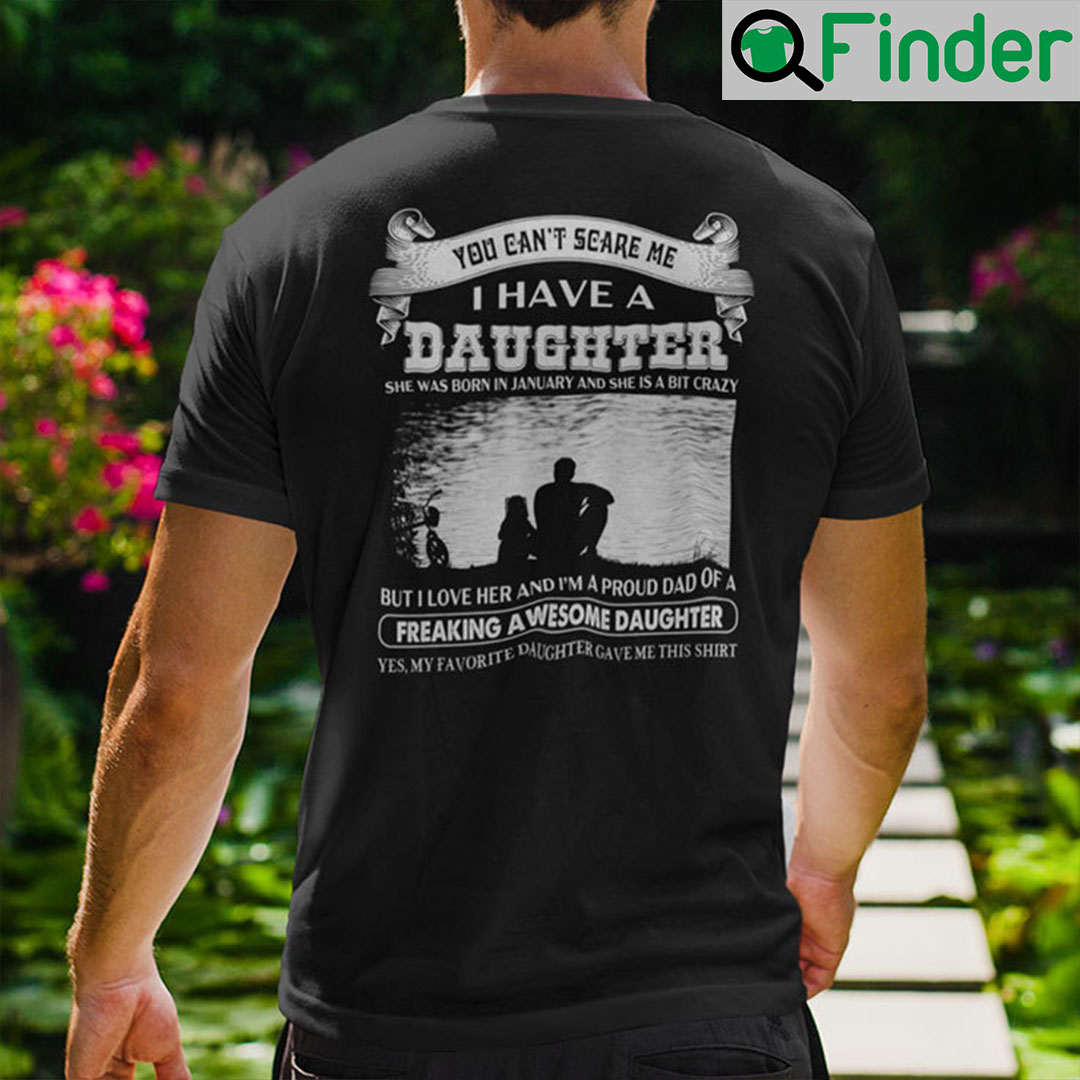 You Can’t Scare Me I Have A Daughter She Was Born In January Shirt
