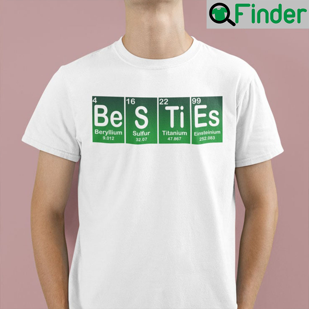 Besties Beryllium Sulfur Titanium Einsteinium T-Shirt