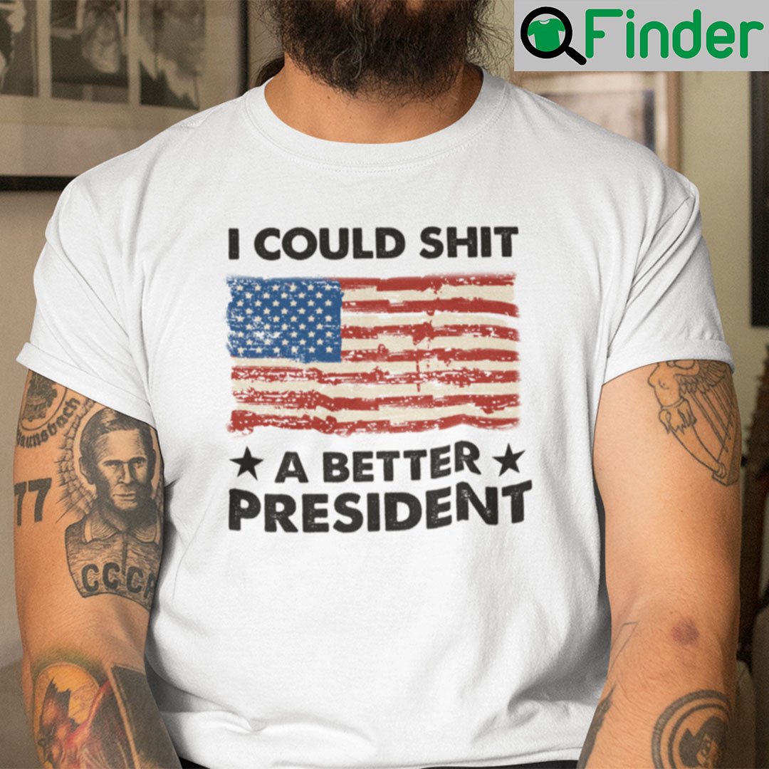 I Could Shit A Better President Shirt Anti Joe Biden