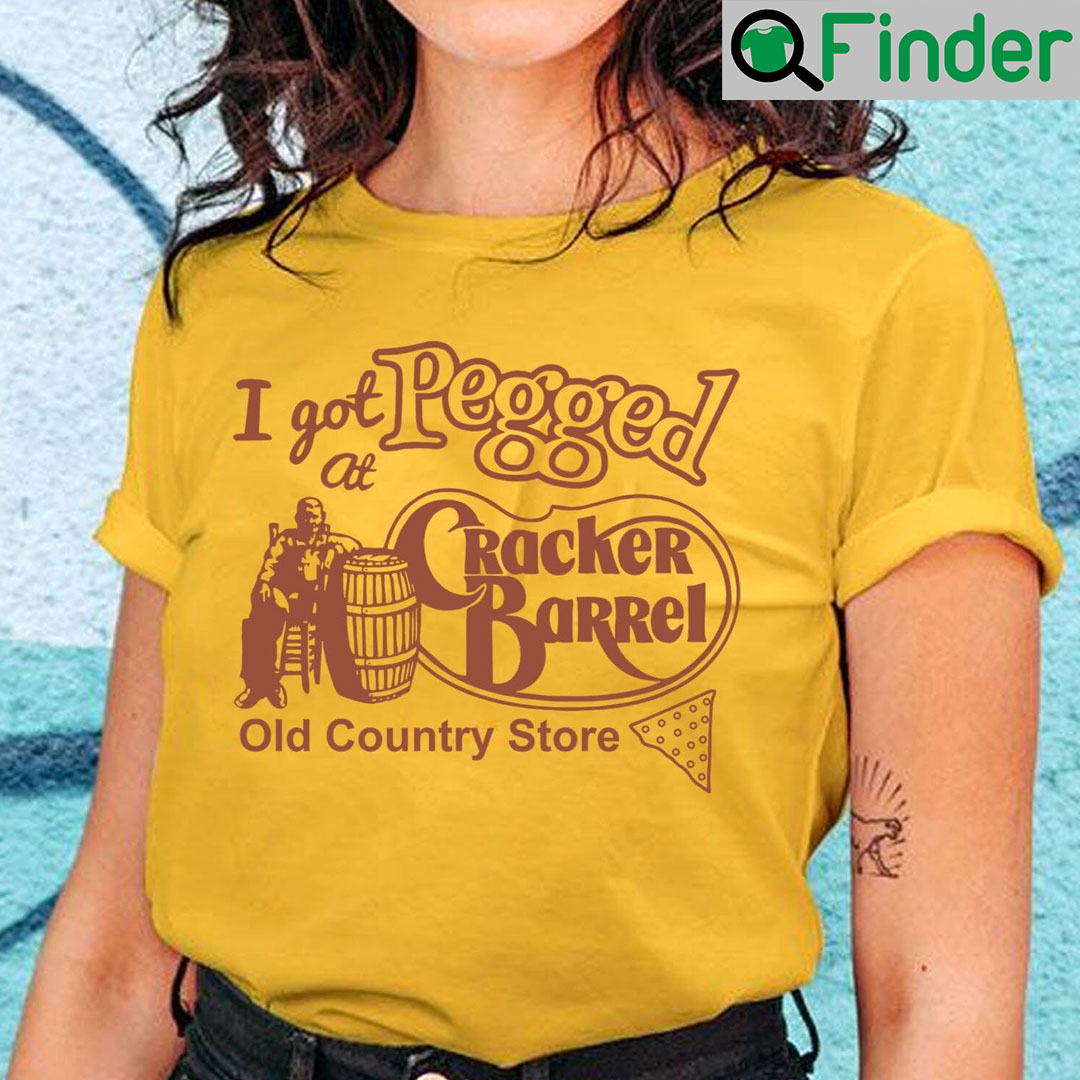 I Got Pegged At Cracker Barrel Old Country Store Shirt