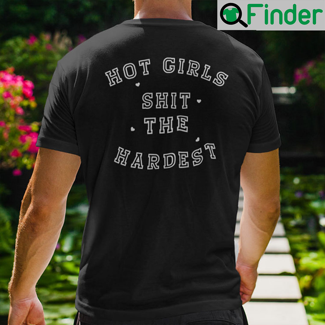 Hot Girls Shit The Hardest Shirt