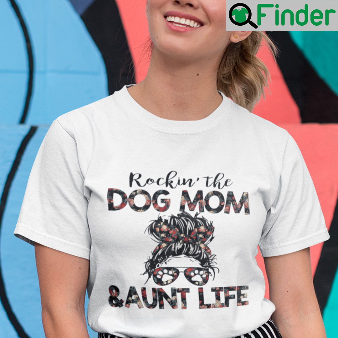 Rocking The Dog Mom And Aunt Life Shirt