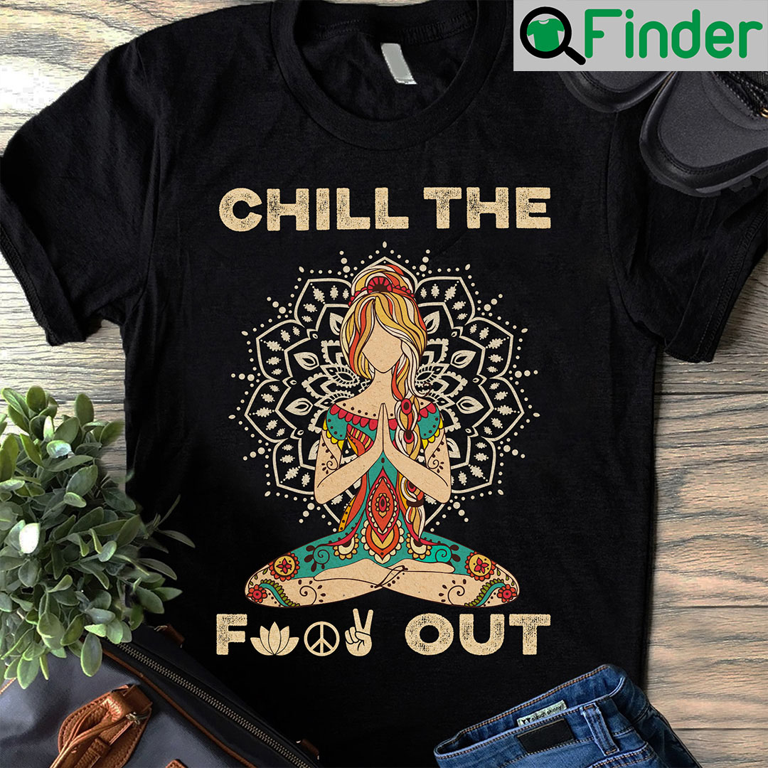 Yoga Shirt Chill The Fuck Out Peace Lotus Girl