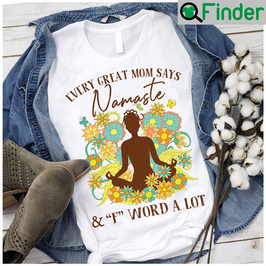 Namaste Shirt Every Great Mom Says Namaste & F Word