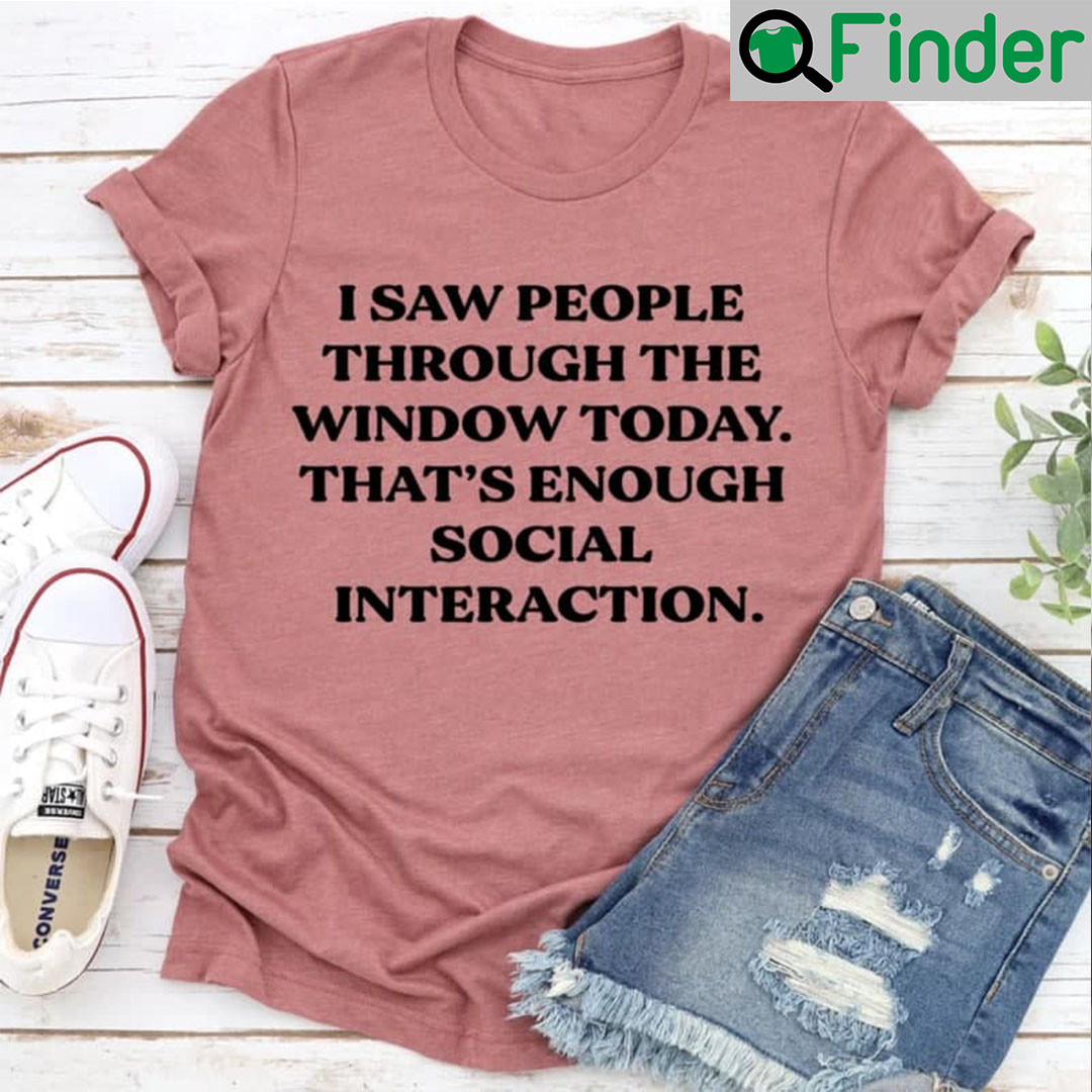 I Saw People Through The Window Today Shirt