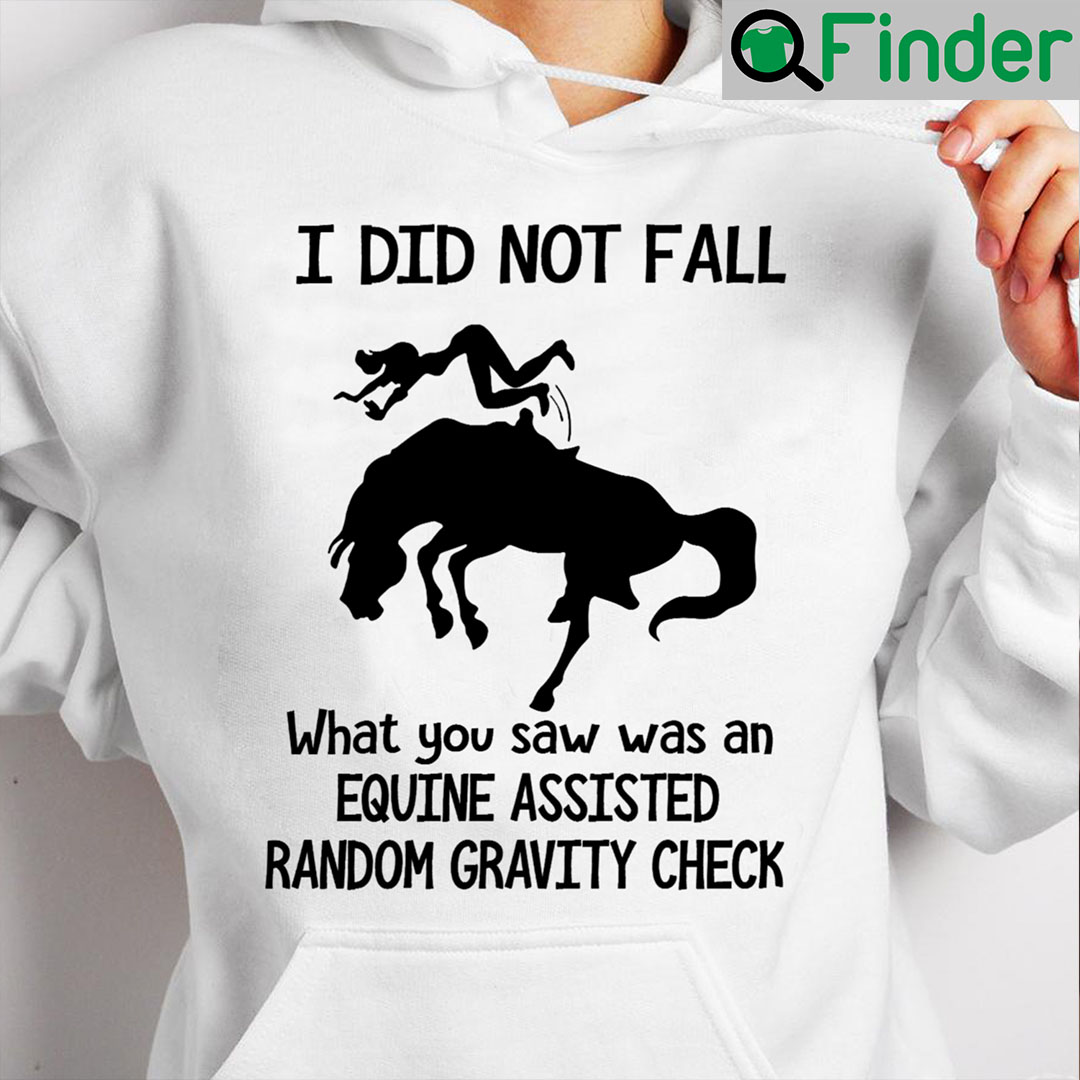 Girl Horse Shirt I Did Not Fall What You Saw Was An Equine Assisted