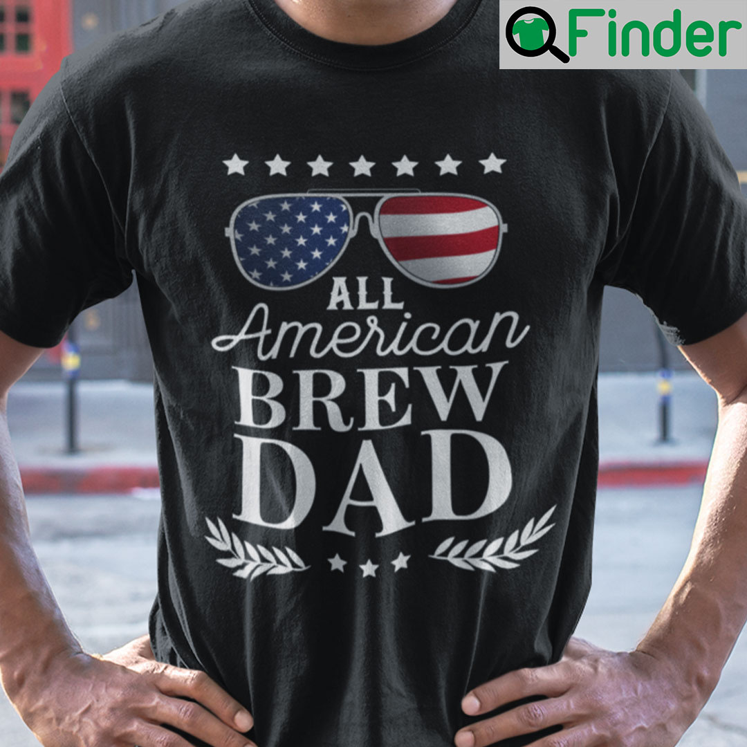 All American Brew Dad Shirt 4th Of July US Flag Sunglasses