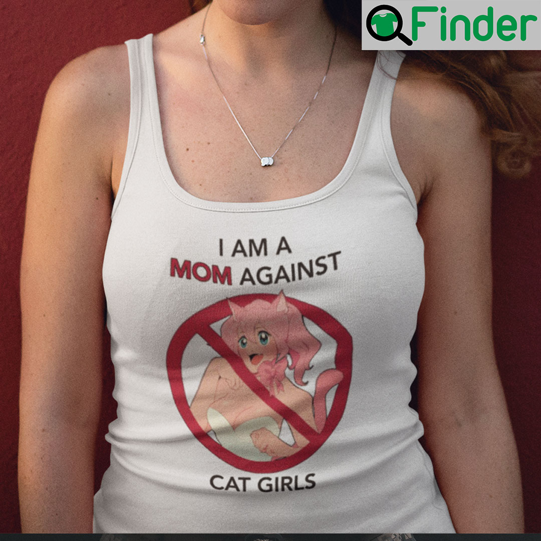 I Am A Mom Against Cat Girls Shirt