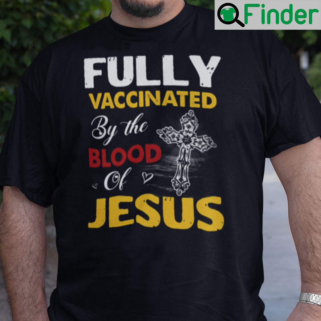 Fully Vaccinated By The Blood Of Jesus Christian Shirt